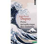 Jean-Pierre Dupuy – Petite Métaphysique des tsunamis – Essai – Poche