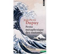 Petite Métaphysique des tsunamis - Jean-Pierre Dupuy - Points - Poche - Essai