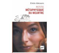 Petite métaphysique du meurtre - Eliette Abécassis - Puf - broché - Essai