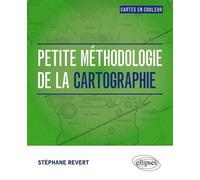 Petite méthodologie de la cartographie. Tout en couleur - Stéphane Revert - Ellipses - broché - Etude
