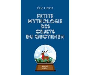 Petite mythologie des objets du quotidien