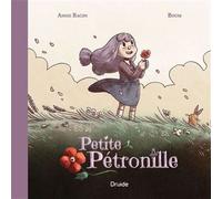 Petite petronille - Annie Bacon - Druide - cartonné - Roman cadet