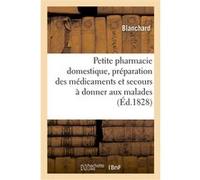 Petite pharmacie domestique, contenant la préparation des médicaments Fred Blanchard (Auteur)
