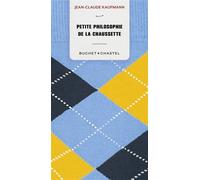 Petite philosophie de la chaussette - Jean-Claude Kaufmann - Buchet-Chastel - broché - Essai