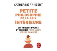 Petite Philosophie De La Paix Intérieure - 365 Pensées Douces Et Sereines Pour Aller Vers Le Bonheur