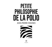 Petite philosophie de la polio - Jean-Pierre Magnes - Le Lys Bleu - broché - Essai