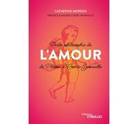 Petite philosophie de l'Amour, de Platon à Comte-Sponville Catherine Merrien (Auteur)