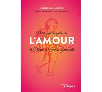 Petite philosophie de l'Amour, de Platon à Comte-Sponville Catherine Merrien (Auteur)