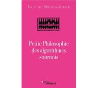 Luc de Brabandère – Petite philosophie des algorithmes sournois – Broché