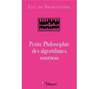 Petite philosophie des algorithmes sournois - Luc de Brabandère - Eyrolles - broché - Essai