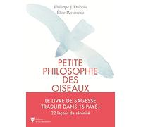 Petite philosophie des oiseaux: 22 leçons de sérénité inspirées des oiseaux