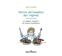 Petite philosophie des régimes: Ou comment conquérir sa liberté alimentaire