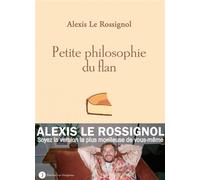 Petite philosophie du flan - Alexis Le Rossignol - Les Peregrines Eds - broché - Anthologie