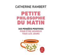 Petite philosophie du matin 365 pensées positives pour être heureux tous les jours - Catherine Rambert - Lgf - Poche - Essai