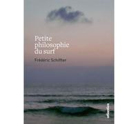 Petite philosophie du surf - Frédéric Schiffter - Atlantica Eds - broché - Essai