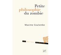 Petite Philosophie Du Zombie - Ou Comment Penser L'horreur