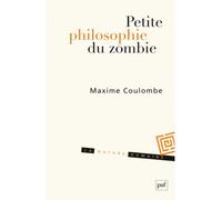 Petite philosophie du zombie Ou comment penser par l'horreur - Maxime Coulombe - Puf - broché - Essai
