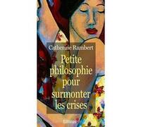 Petite philosophie pour surmonter les crises Catherine Rambert (Auteur)