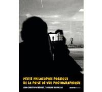 Petite philosophie pratique de la prise de vue photographique