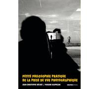 Petite philosophie pratique de la prise de vue photographique - Jean-Christophe Béchet - Creaphis - broché - Essai