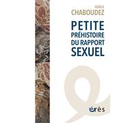 Petite préhistoire du rapport sexuel - Gisèle Chaboudez - Eres - broché - Essai