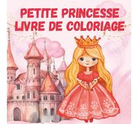 Petite Princesse Livre de Coloriage Pour Les Filles: 30 Princesses à Colorier Pour Éveiller l’Imagination des Petites Filles de 3 à 8 Ans | Grand Format Carré 21,6 x 21,6 cm