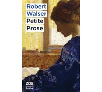 Petite Prose - Robert Walser - Zoe - Poche - Roman
