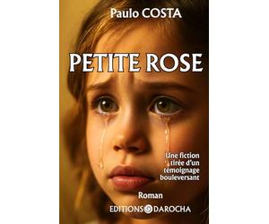 Petite Rose: Une fiction tirée d’un témoignage bouleversant