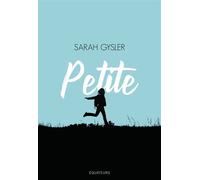Petite - Sarah Gysler - Des Equateurs Eds - broché - Roman