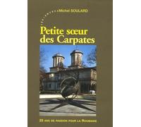 Petite soeur des Carpates: 25 ans de passion pour la Roumanie 1980-2005