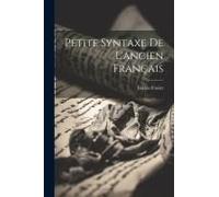 Petite Syntaxe De L'ancien Français