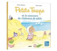 Orianne Lallemand – Petite Taupe et le concours de châteaux de sable – Album jeunesse – Cartonné
