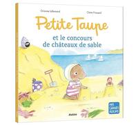 Orianne Lallemand – Petite Taupe et le concours de châteaux de sable – Album jeunesse – Cartonné