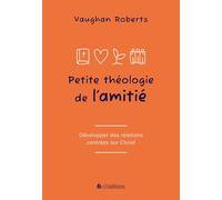 Petite théologie de l'amitié: Développer des relations centrées sur Jésus