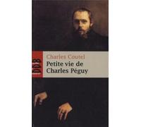 Petite vie de Charles Péguy: L'homme-cathédrale