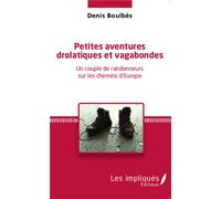 Petites aventures drolatiques et vagabondes Un couple de randonneurs sur les chemins d'Europe - Denis Boulbès - Les Impliqués - broché - Récit