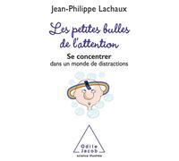 Petites Bulles de l'attention Se concentrer dans un monde de distractions - Jean-Philippe Lachaux - Odile Jacob - broché - Essai