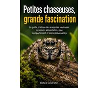Petites chasseuses, grande fascination: Le guide pratique des araignées sauteuses : terrarium, alimentation, mue, comportement et soins...