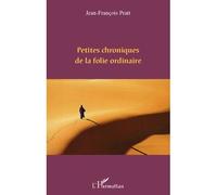 Petites chroniques de la folie ordinaire - Jean-François Pratt - L'harmattan - broché - Livre