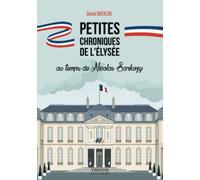Petites chroniques de l'Élysée au temps de Nicolas Sarkozy