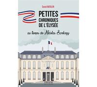 Petites chroniques de l'Élysée au temps de Nicolas Sarkozy - Daniel Matalon - Verone Eds - broché - Témoignage