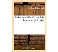 Petites comédies du boudoir. 3e édition Philibert Audebrand (Auteur)