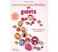 Petites créa faciles en galets: 100 jeux, objets déco et accessoires