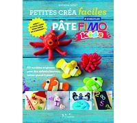 Petites créa faciles - Pâte fimo kids: 60 modèles originaux pour des enfants heureux, même quand il pleut !