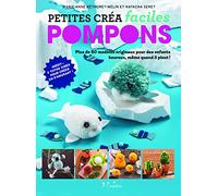 Petites créa faciles - Pompons: Plus de 50 modèles originaux pour des enfants heureux, même quand il pleut !