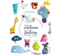 Petites créatures en feutrine à faire soi-même Sarah Bourget (Auteur)