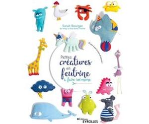 Petites créatures en feutrine à faire soi-même Sarah Bourget (Auteur)
