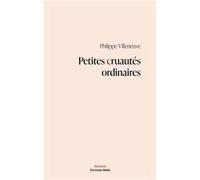 Petites cruautés ordinaires Livre Philippe Villeneuve (Auteur)