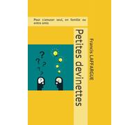 Petites devinettes: Pour s'amuser seul, en famille ou entre amis