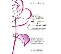Petites Douceurs Pour Le Coeur - Inspirantes En Un Instant, Réconfortantes À Tout Moment